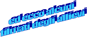ed ecco alcuni 
filmati degli allievi